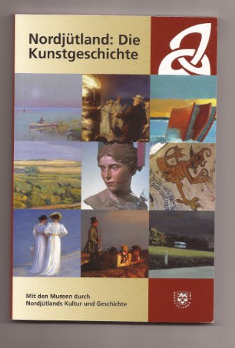 Nordjütland: Die Kunstgeschichte (Mit den Museen durch Nordjütlands Kultur und Geschichte)