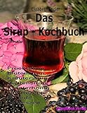 Image de Das Sirup-Kochbuch Fruchtsirup, Blütensirup, Kräutersirup, Hustensirup und Kräuter-Honig. 160 Rez