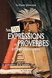 Nos 500 EXPRESSIONS et PROVERBES les plus pittoresques: La quintessence de la sapience