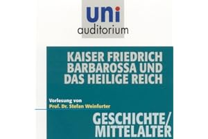 Kaiser Friedrich Barbarossa und das heilige Reich: Uni-Auditorium