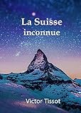 La Suisse inconnue (French Edition)