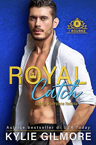 Kylie Gilmore - I Rourke vol.01 - Royal Catch - Gabriel (2019)