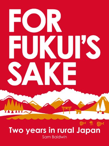 For Fukui's Sake: Two years in rural Japan (English Edition) livre