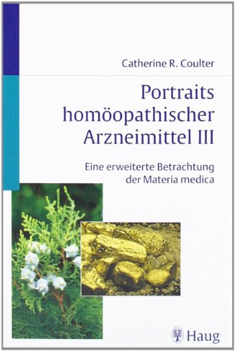 Download Portraits homöopathischer Arzneimittel, Band 3: Eine erweiterte Betrachtung der Materia medica Download Portraits homöopathischer Arzneimittel, Band 3: Eine erweiterte Betrachtung der Materia medica