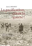 Image de La pacification, c'était la guerre ! : Témoignage d'un appelé en Algérie 1957-1959