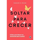 Soltar para crecer: El libro para liberar las emociones que te pesan (Bruguera Tendencias)