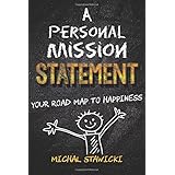 A Personal Mission Statement: Your Road Map to Happiness