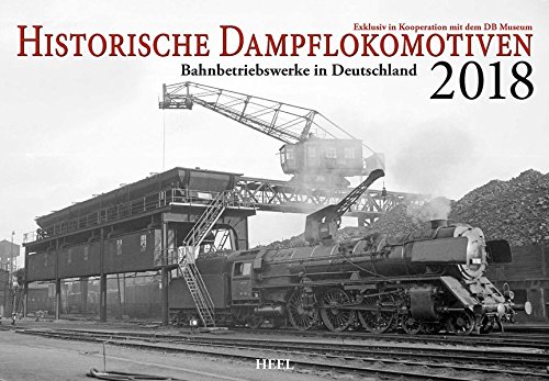 Historische Dampflokomotiven 2018: Alltag im Betriebswerk. Exklusiv in Kooperation mit dem DB-Museum