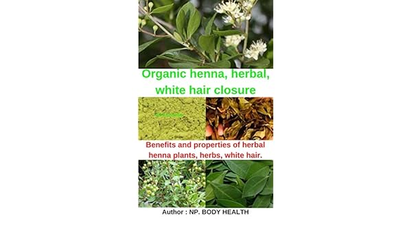 Organic Henna Herbal White Hair Closure Benefits And Properties