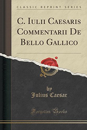 Free C Iulii Caesaris Commentarii De Bello Gallico Classic Reprint Pdf Download Waldonagendra