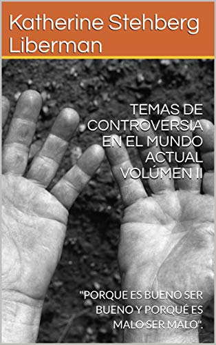 TEMAS DE CONTROVERSIA EN EL MUNDO ACTUAL VOLÃMEN II: "PORQUE ES BUENO SER BUENO Y PORQUÃ ES MALO SER MALO". de [Liberman, Katherine Stehberg, Marro, Jorge]