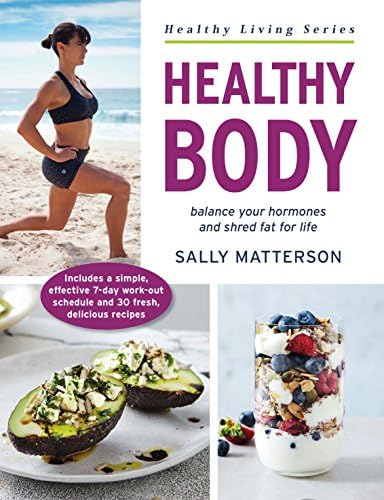 Healthy Body: Balance Your Hormines and Shred Fat for Life: Balance your hormones and shred fat for life (Healthy Living)
