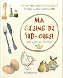 Ma cuisine du Sud-Ouest : Des vignes aux fourneaux