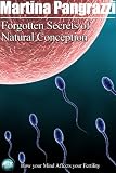 Image de Forgotten Secrets of Natural Conception - How your Mind Affects your Fertility (English Edition)