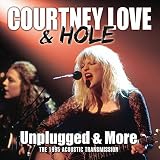 Unplugged & More - Courtney Love & Hole