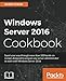 Windows Server 2016 Cookbook - Second Edition by Jordan Krause (2016-11-21) by 