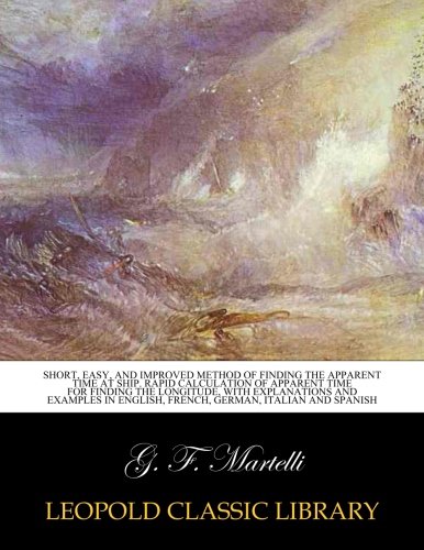 Short, easy, and improved method of finding the apparent time at ship. Rapid calculation of apparent Short, easy, and improved method of finding the apparent time at ship. Rapid calculation of apparent
