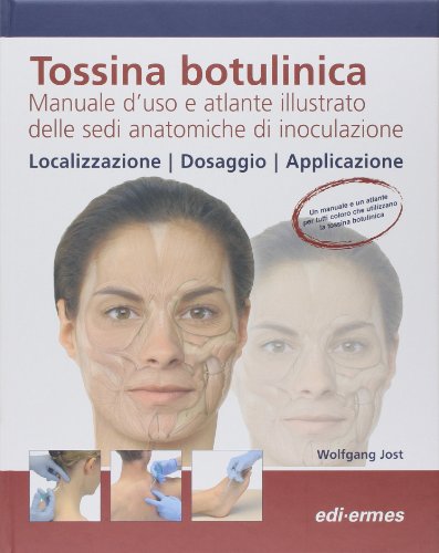 Tossina botulinica. Manuale d'uso e atlante illustrato delle sedi anatomiche di inoculazione