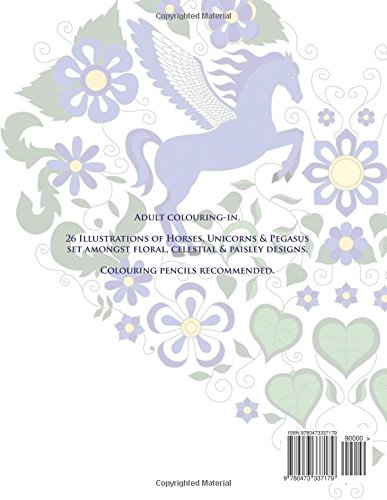 Magical Horses Colouring-In: Horse coloring book featuring Horses, Unicorns and Pegasus set amongst floral, celestial and paisley designs - Adult coloring book.