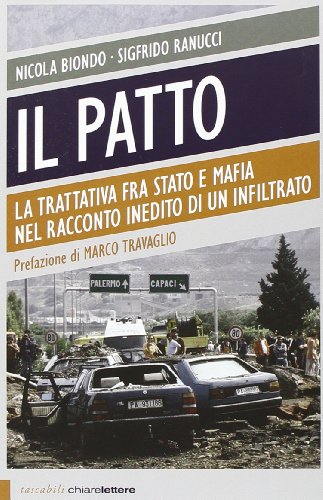 Il patto. La trattativa fra Stato e mafia nel racconto inedito di un infiltrato Il patto. La trattativa fra Stato e mafia nel racconto inedito di un infiltrato