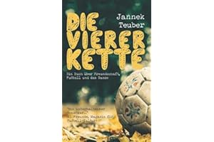 Die Viererkette: Ein Buch über Freundschaft, Fußball und das Ganze