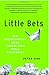 Little Bets: How Breakthrough Ideas Emerge from Small Discoveries by