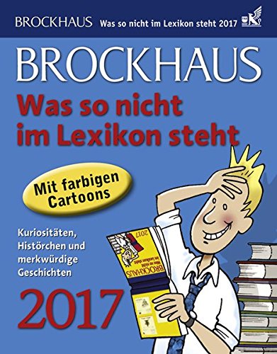 Brockhaus Was so nicht im Lexikon steht - Kalender 2017: Kuriositäten, Histörchen und merkwürdige Geschichten