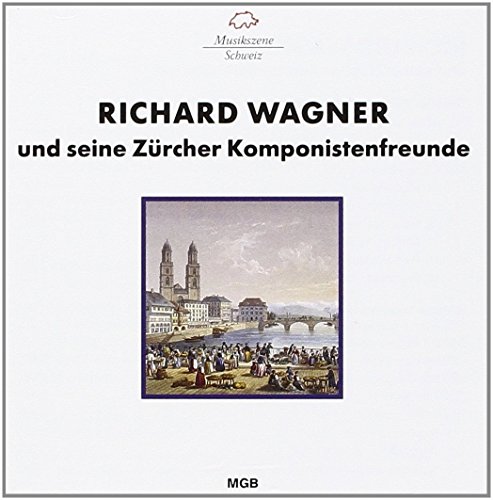 Preisvergleich Produktbild Richard Wagner und seine Zürcher Komponistenfreunde