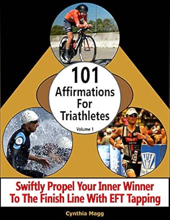 101 Affirmations For Triathletes Volume 1 Swiftly Propel Your Inner Winner To The Finish Line With Eft Tapping Ebook Magg Cynthia Amazon In Kindle Store amazon in