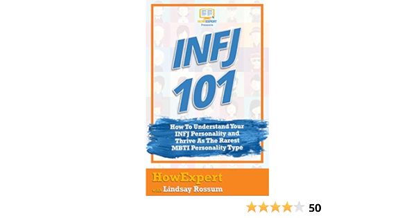 Infj 101 How To Understand Your Infj Personality And Thrive As The Rarest Mbti Personality Type Ebook Howexpert Rossum Lindsay Amazon Co Uk Books