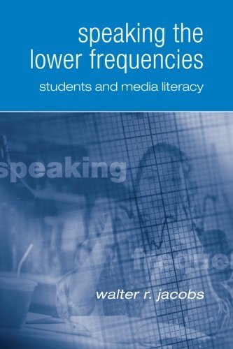 Speaking the Lower Frequencies: Students and Media Literacy by Walter R. Jacobs (2005-03-24)