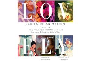 Lovely: Ladies of Animation - the Art of Lorelay Bove, Mingjue Helen Chen, Claire Keane, Lisa Keene, Brittany Lee, & Victoria Ying