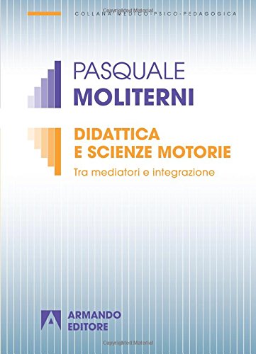 Didattica e scienze motorie. Tra mediatori e integrazione Didattica e scienze motorie. Tra mediatori e integrazione