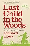 Image de Last Child in the Woods: Saving our Children from Nature-Deficit Disorder (English Edition