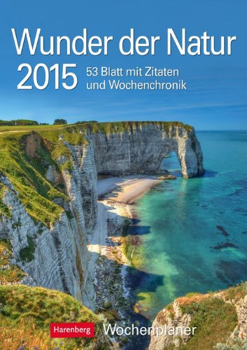 Wunder der Natur Wochenplaner 2015: Wochenplaner, 53 Blatt mit Zitaten und Wochenchronik