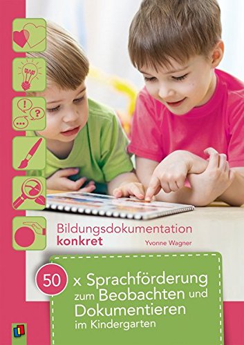 Download 50 x Sprachförderung zum Beobachten und Dokumentieren im Kindergarten (Bildungsdokumentation konkret) Download 50 x Sprachförderung zum Beobachten und Dokumentieren im Kindergarten (Bildungsdokumentation konkret)