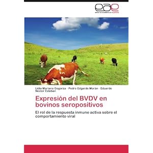 Expresión del BVDV en bovinos seropositivos: El rol de la respuesta inmune activa sobre el comportamiento vir