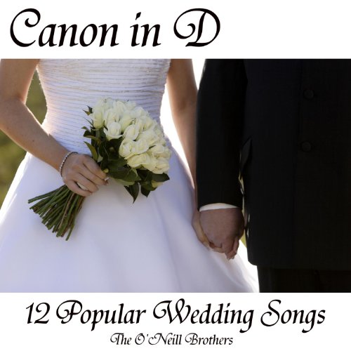 Canon in D 12 Popular Wedding Songs by The O�Neill