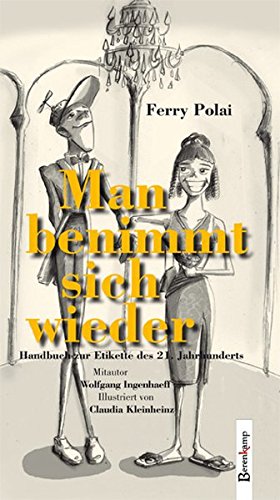 Man benimmt sich wieder: Handbuch zur Etikette des 21. Jahrhunderts