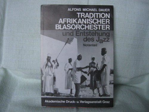Tradition Afrikanischer Blasorchester und Entstehung des Jazz (Beiträge zur Jazzforschung /Studies in Jazz-Research)