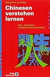 Chinesen verstehen lernen: Wir - die Andern: Erfolgreich kommunizieren by