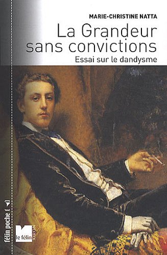 Download La Grandeur sans convictions : Essai sur le dandysme Download La Grandeur sans convictions : Essai sur le dandysme