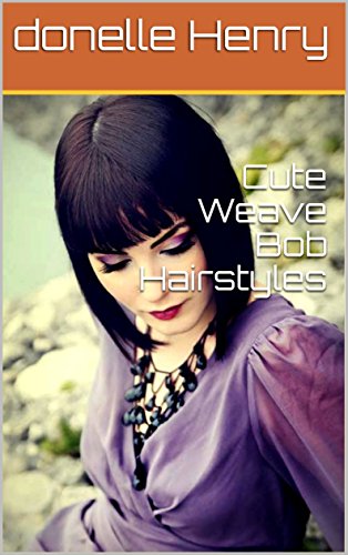 Cute Weave Bob Hairstyles Ebook Donelle Henry Amazon In Kindle