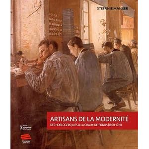 Artisans de la modernité : Des horlogers juifs à La Chaux-de-Fonds (1800-1914)