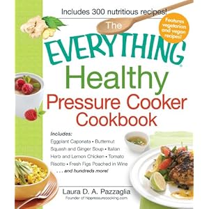 The Everything Healthy Pressure Cooker Cookbook: Includes Eggplant Caponata, Butternu