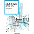 Architettura della Spa. Linee guida, principi e filosofie per la progettazione, realizzazione e gestione di un centro benesse