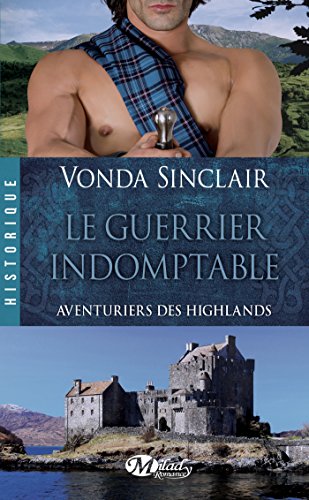 Le Guerrier indomptable: Aventuriers des Highlands, T2 en ligne Le Guerrier indomptable: Aventuriers des Highlands, T2 en ligne