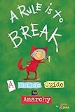A Rule is to Break: A Child's Guide to Anarchy (Wee Rebels) by John Seven, Jana Christy