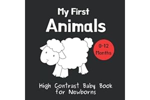 My First Animals - High Contrast Baby Book for Newborns: Black and White Pictures for 0-12 months; Full of Animal Images to Stimulate your Babies ... (High Contrast Baby Books for Newborns)