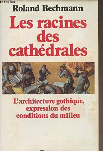Télécharger Les racines des cathédrales : L'architecture gothique expression des conditions du milieu Livre PDF Gratuit